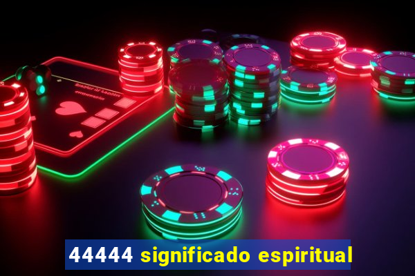 44444 significado espiritual